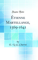 Étienne Martellange, 1569-1641 (Classic Reprint)