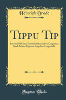 Tippu Tip: Lebensbild Eines Zentralafrikanischen Despoten; Nach Seinen Eigenen Angaben Dargestellt (Classic Reprint)