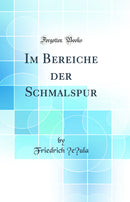 Im Bereiche der Schmalspur (Classic Reprint)
