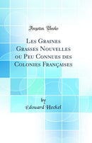 Les Graines Grasses Nouvelles ou Peu Connues des Colonies Françaises (Classic Reprint)