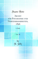 Archiv für Psychiatrie und Nervenkrankheiten, 1896, Vol. 28: 3. Heft (Classic Reprint)