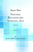 Nouveau Bulletin des Sciences, 1812, Vol. 3: 5e Année (Classic Reprint)