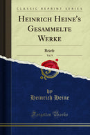 Heinrich Heine's Gesammelte Werke, Vol. 9: Briefe (Classic Reprint)