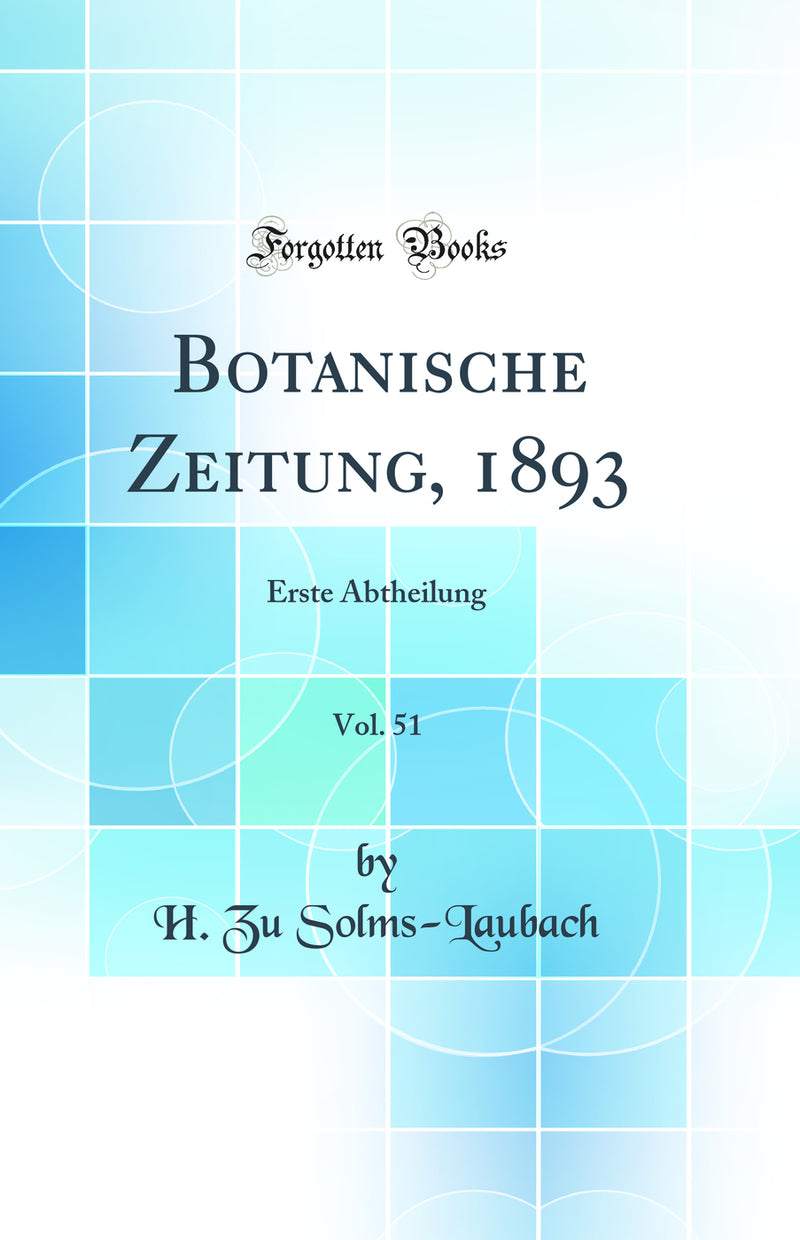 Botanische Zeitung, 1893, Vol. 51: Erste Abtheilung (Classic Reprint)