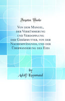 Von dem Mangel, der Verkümmerung und Verdopplung der Gebärmutter, von der Nachempfängniss, und der Überwanderung des Eies (Classic Reprint)