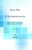 L'Anthropologie, Vol. 29: Paraissant Tous les Deux Mois; Années 1918-1919 (Classic Reprint)