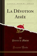 La Dévotion Aisée (Classic Reprint)