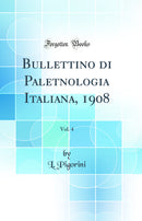 Bullettino di Paletnologia Italiana, 1908, Vol. 4 (Classic Reprint)