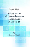 Vocabolario Milanese-Italiano Compilato per la Gioventù (Classic Reprint)