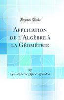 Application de l'Algèbre à la Géométrie (Classic Reprint)
