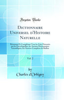 Dictionnaire Universel d'Histoire Naturelle, Vol. 2: Résumant Et Complétant Tous les Faits Présentés par les Encyclopédies, les Anciens Dictionnaires Scientifiques, les Oeuvres Complètes de Buffon (Classic Reprint)