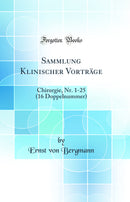 Sammlung Klinischer Vorträge: Chirurgie, Nr. 1-25 (16 Doppelnummer) (Classic Reprint)