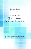 Studies in Qualitative Organic Analysis (Classic Reprint)