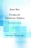 Flora of Tropical Africa, Vol. 7: Hydrocharideæ to Liliaceæ (Classic Reprint)