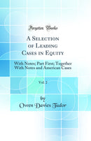 A Selection of Leading Cases in Equity, Vol. 2: With Notes; Part First; Together With Notes and American Cases (Classic Reprint)