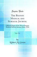 The Boston Medical and Surgical Journal, Vol. 174: Official Organ of the Massachusetts Medical Society; January-June, 1916 (Classic Reprint)