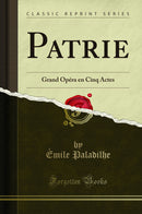 Patrie: Grand Opéra en Cinq Actes (Classic Reprint)