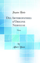 Des Arthropathies d'Origine Nerveuse: Thèse (Classic Reprint)