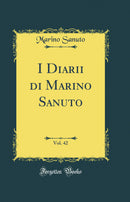 I Diarii di Marino Sanuto, Vol. 42 (Classic Reprint)