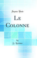 Le Colonne (Classic Reprint)