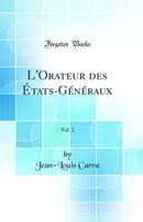 L'Orateur des États-Généraux, Vol. 2 (Classic Reprint)