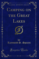 Camping on the Great Lakes (Classic Reprint)