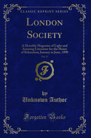 London Society, Vol. 57: A Monthly Magazine of Light and Amusing Literature for the Hours of Relaxation; January to June, 1890 (Classic Reprint)
