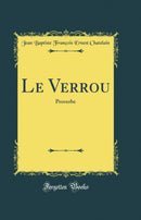 Le Verrou: Proverbe (Classic Reprint)