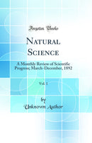 Natural Science, Vol. 1: A Monthly Review of Scientific Progress; March-December, 1892 (Classic Reprint)
