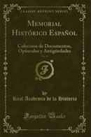 Memorial Histórico Español, Vol. 11: Coleccion de Documentos, Opúsculos y Antigüedades (Classic Reprint)