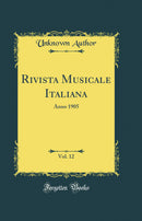 Rivista Musicale Italiana, Vol. 12: Anno 1905 (Classic Reprint)