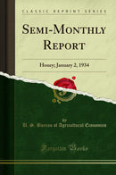 Semi-Monthly Report: Honey; January 2, 1934 (Classic Reprint)