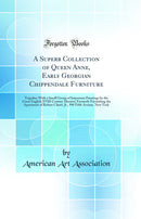 A Superb Collection of Queen Anne, Early Georgian Chippendale Furniture: Together With a Small Group of Important Paintings by the Great English XVIII Century Masters; Formerly Furnishing the Apartment of Robert Cluett, Jr., 990 Fifth Avenue, New York
