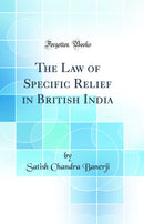 The Law of Specific Relief in British India (Classic Reprint)