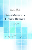 Semi-Monthly Honey Report: January 16, 1939 (Classic Reprint)