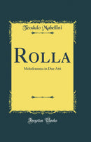 Rolla: Melodramma in Due Atti (Classic Reprint)