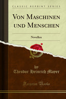 Von Maschinen und Menschen: Novellen (Classic Reprint)