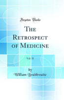 The Retrospect of Medicine, Vol. 35 (Classic Reprint)