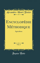Encyclopédie Méthodique, Vol. 3: Agriculture (Classic Reprint)