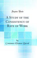 A Study of the Consistency of Rate of Work (Classic Reprint)
