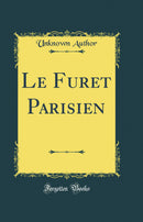 Le Furet Parisien (Classic Reprint)
