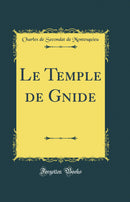 Le Temple de Gnide (Classic Reprint)