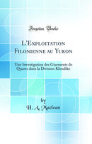 L'Exploitation Filonienne au Yukon: Une Investigation des Gisements de Quartz dans la Division Klondike (Classic Reprint)