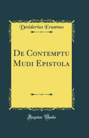 De Contemptu Mudi Epistola (Classic Reprint)
