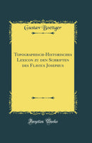Topographisch-Historisches Lexicon zu den Schriften des Flavius Josephus (Classic Reprint)