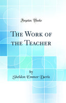 The Work of the Teacher (Classic Reprint)