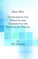 Instrumente zur Messung der Temperatur für Technsiche Zwecke (Classic Reprint)