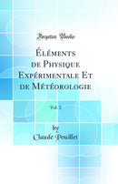 Éléments de Physique Expérimentale Et de Météorologie, Vol. 2 (Classic Reprint)