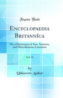 Encyclopaedia Britanníca, Vol. 19: Or, a Dictionary of Arts, Sciences, and Miscellaneous Literature (Classic Reprint)