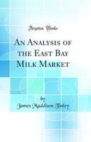 An Analysis of the East Bay Milk Market (Classic Reprint)